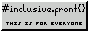 88x31 badge with text #inclusive.front{}, this is for everyone